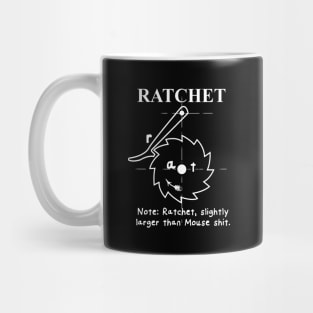 Ratchet, larger than Mouse shit. Mug